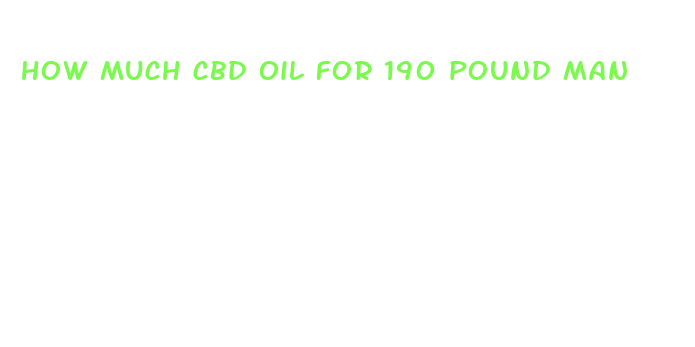 how much cbd oil for 190 pound man