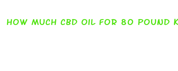 how much cbd oil for 80 pound kid