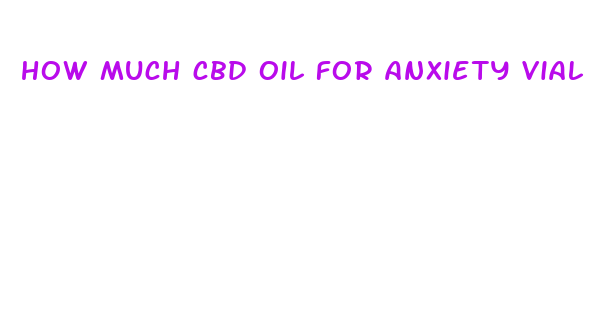 how much cbd oil for anxiety vial