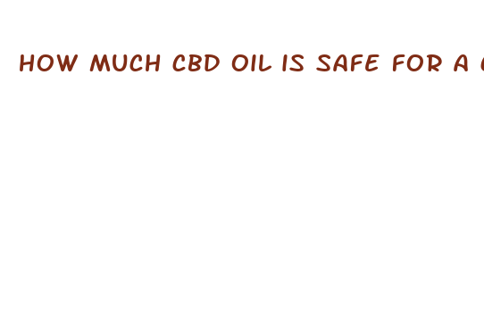 how much cbd oil is safe for a child