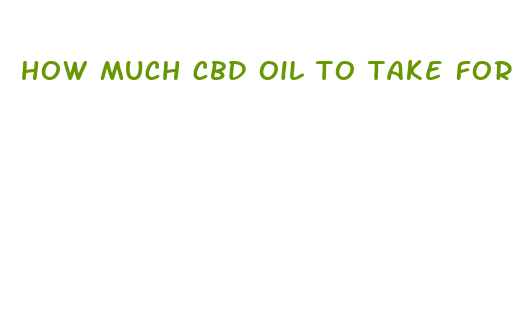 how much cbd oil to take for anxiety reddit