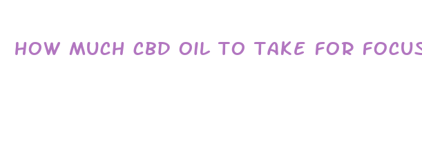 how much cbd oil to take for focus vs sleeping