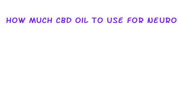 how much cbd oil to use for neuropathy