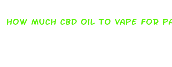 how much cbd oil to vape for pain