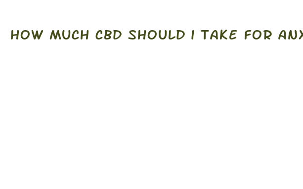 how much cbd should i take for anxiety reddit