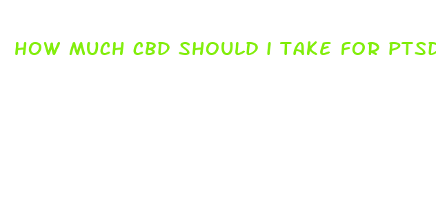 how much cbd should i take for ptsd