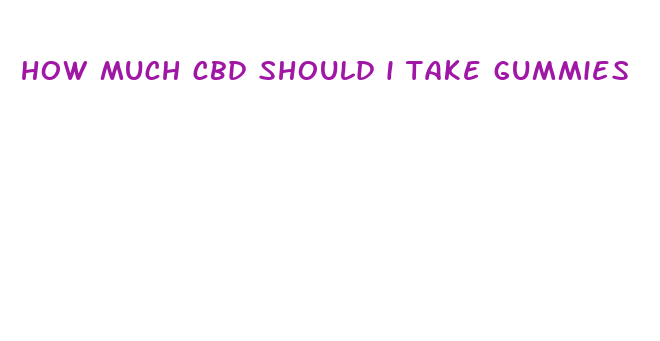 how much cbd should i take gummies