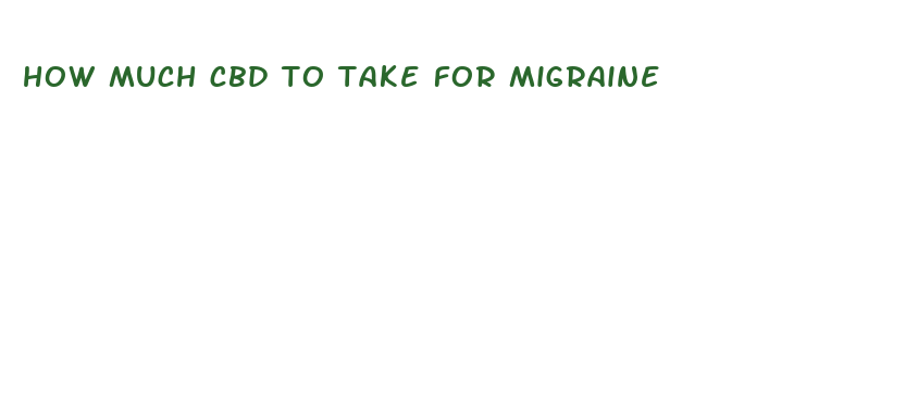 how much cbd to take for migraine