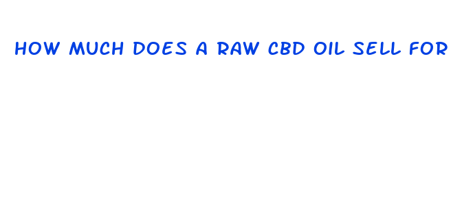 how much does a raw cbd oil sell for