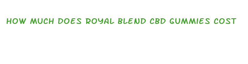 how much does royal blend cbd gummies cost