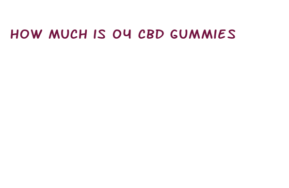 how much is 04 cbd gummies