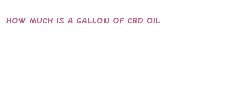 how much is a gallon of cbd oil