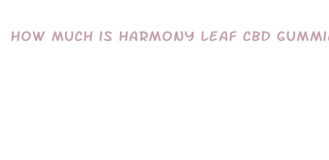 how much is harmony leaf cbd gummies