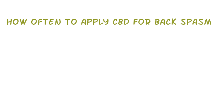 how often to apply cbd for back spasm