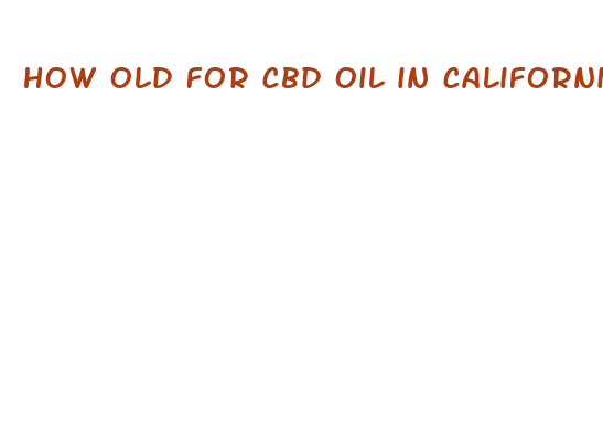 how old for cbd oil in california