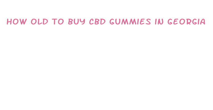 how old to buy cbd gummies in georgia