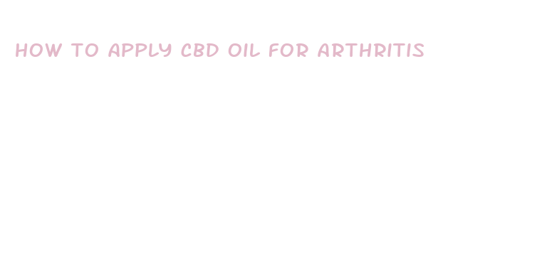 how to apply cbd oil for arthritis