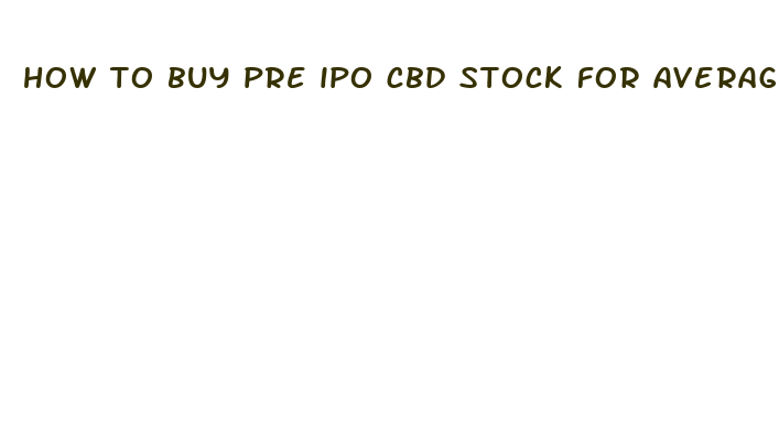 how to buy pre ipo cbd stock for average investors