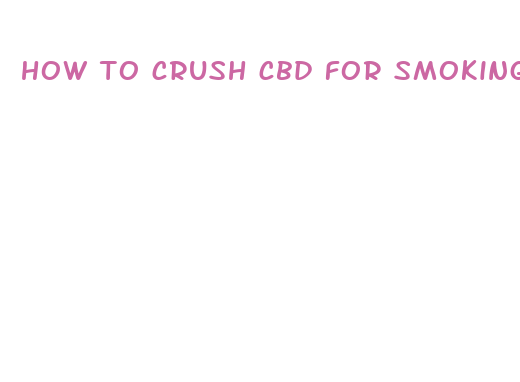 how to crush cbd for smoking