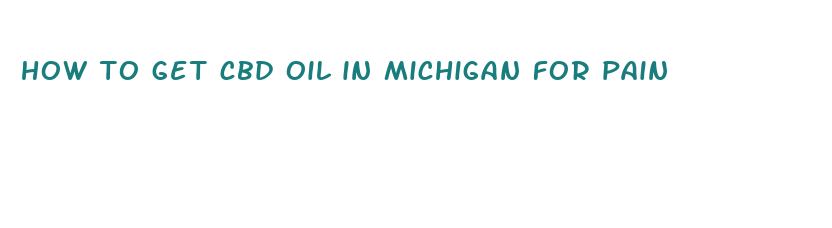 how to get cbd oil in michigan for pain