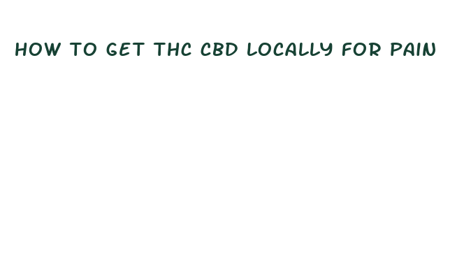 how to get thc cbd locally for pain