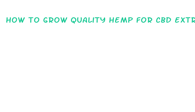 how to grow quality hemp for cbd extraction