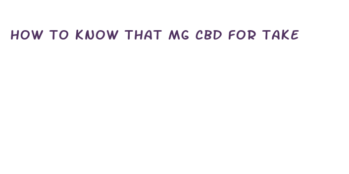 how to know that mg cbd for take