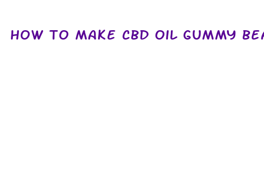 how to make cbd oil gummy bears