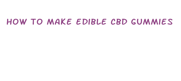 how to make edible cbd gummies