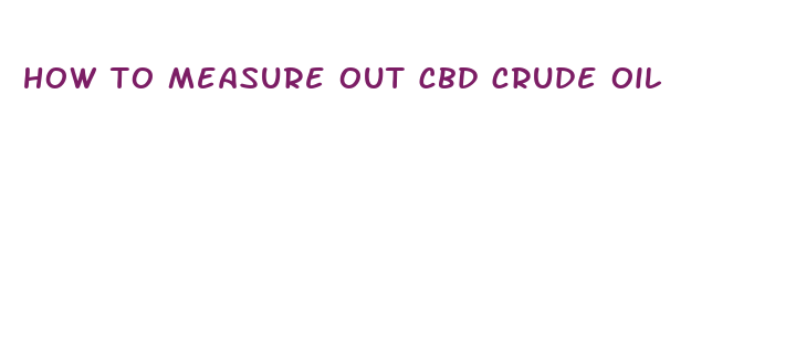 how to measure out cbd crude oil