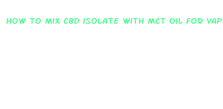 how to mix cbd isolate with mct oil for vape