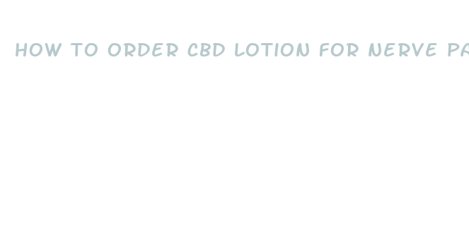 how to order cbd lotion for nerve pain