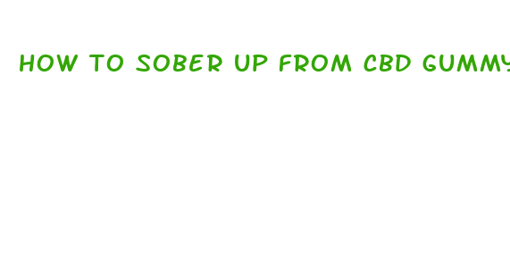 how to sober up from cbd gummy