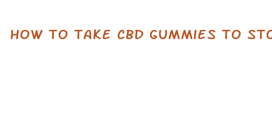 how to take cbd gummies to stop smoking