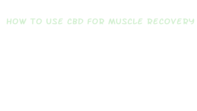 how to use cbd for muscle recovery