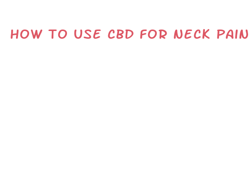 how to use cbd for neck pain