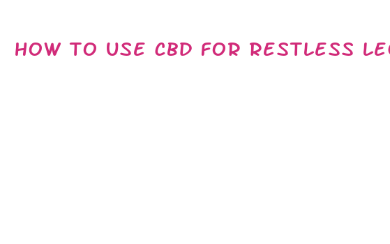 how to use cbd for restless legs