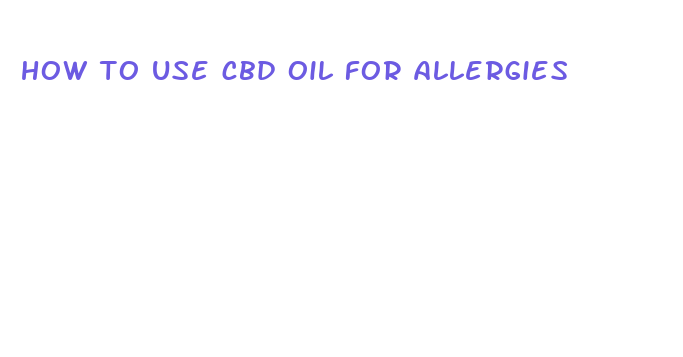 how to use cbd oil for allergies