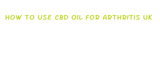 how to use cbd oil for arthritis uk