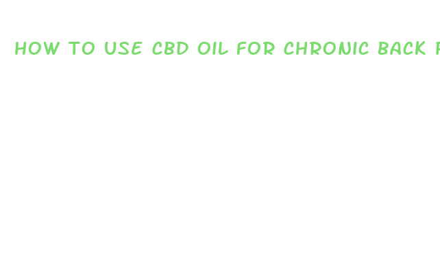 how to use cbd oil for chronic back pain