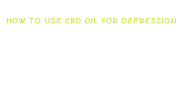 how to use cbd oil for depression