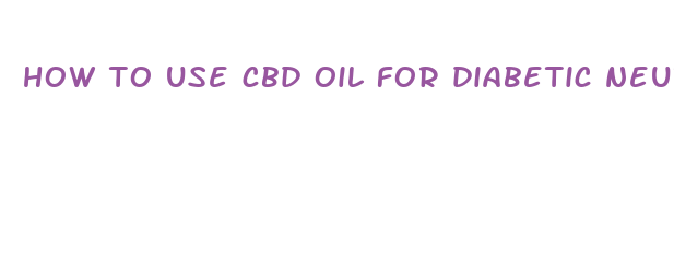 how to use cbd oil for diabetic neuropathy