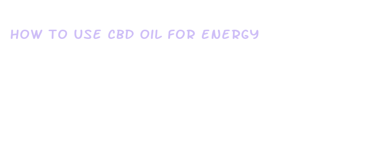 how to use cbd oil for energy