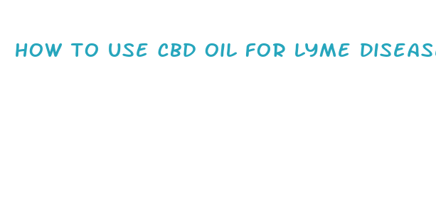 how to use cbd oil for lyme disease