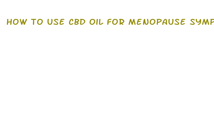 how to use cbd oil for menopause symptoms