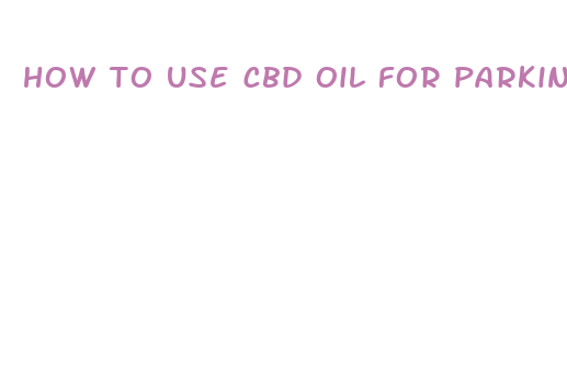 how to use cbd oil for parkinson s