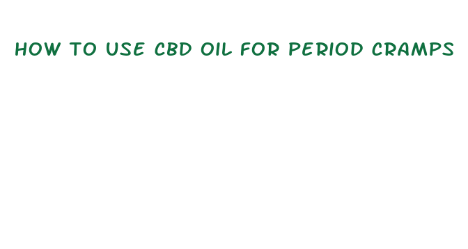 how to use cbd oil for period cramps