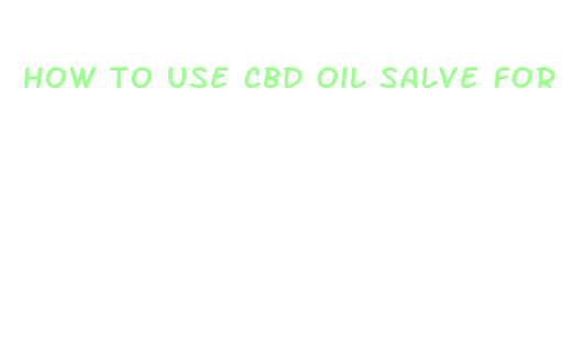 how to use cbd oil salve for pain