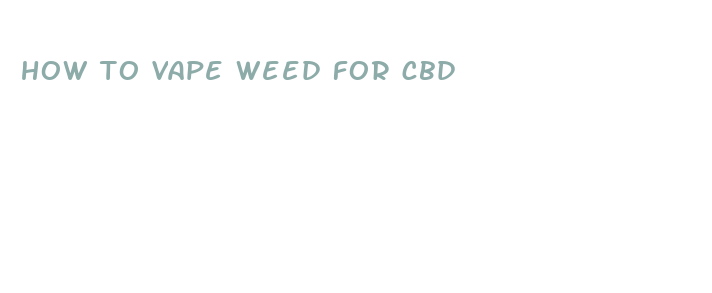 how to vape weed for cbd