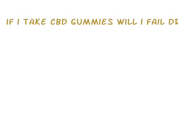 if i take cbd gummies will i fail drug test